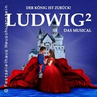 Ludwig² - Festspielhaus Neuschwanstein Füssen