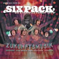 Six Pack - Die A Cappella-Comedy Show - ZUKUNFTSMUSIK - Das Beste von gestern